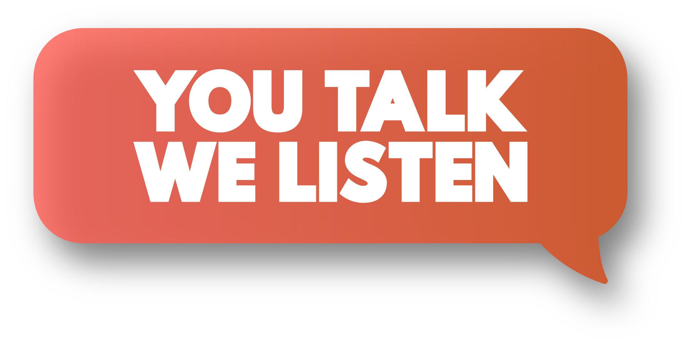 You talk we listen